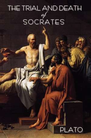 The Trial and Death of Socrates: By Plato de Benjamin Jowett