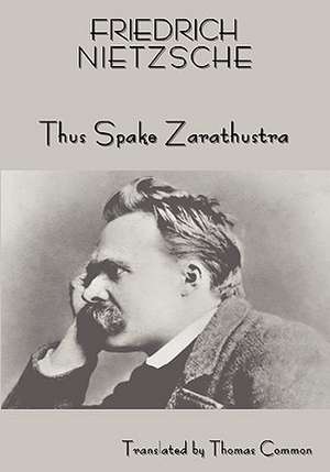 Friedrich Nietzsche's Teaching: Thus Spake Zarathustra (a Book for All and None) de Thomas Common