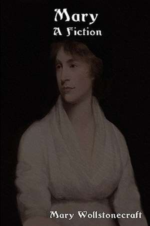 Mary: A Fiction de Mary Wollstonecraft