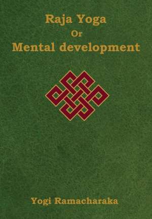 Raja Yoga or Mental development de Yogi Ramacharaka