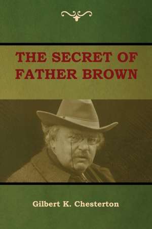 The Secret of Father Brown de Gilbert K. Chesterton