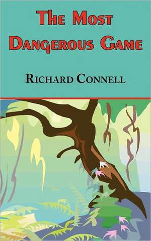 The Most Dangerous Game - Richard Connell's Original Masterpiece de Richard Connell