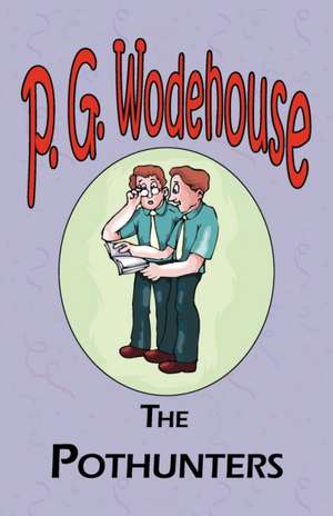 The Pothunters - From the Manor Wodehouse Collection, a Selection from the Early Works of P. G. Wodehouse: A Series of Six Stories - From the Manor Wodehouse Collection, a Selection from the Early Works of P. G. Wodehouse de P. G. Wodehouse