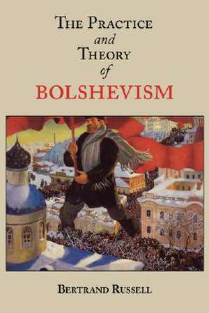 The Practice and Theory of Bolshevism de Bertrand Russell