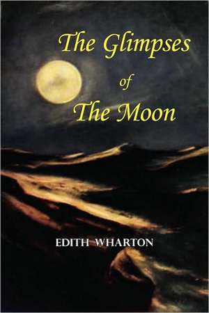 The Glimpses of the Moon - A Tale by Edith Wharton de Edith Wharton