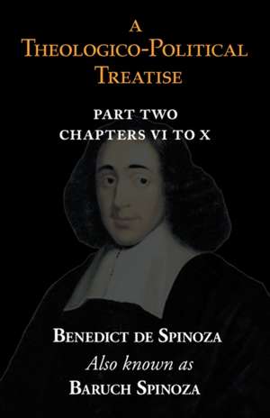 A Theologico-Political Treatise Part II (Chapters VI to X) de Benedict de Spinoza