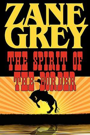 The Spirit of the Border de Zane Grey