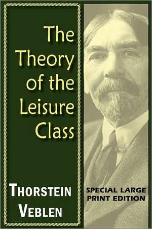 The Theory of the Leisure Class de Thorstein Veblen