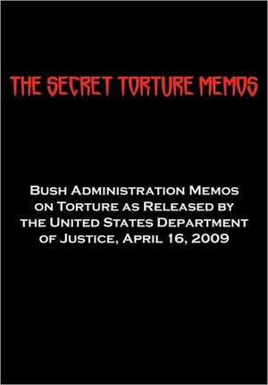 The Secret Torture Memos de Department Of Us Department of Justice