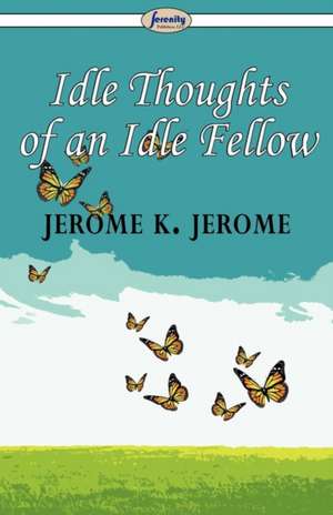 Idle Thoughts of an Idle Fellow de Jerome K. Jerome