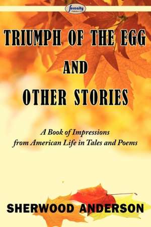 Triumph of the Egg and Other Stories de Sherwood Anderson