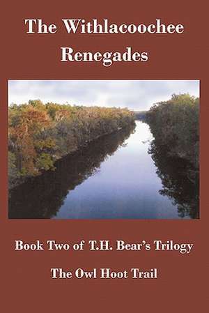 The Owl Hoot Trail: Book Two, the Withlacoochee Renegades de T. H. Bear