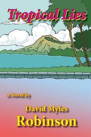 Tropical Lies de David Myles Robinson