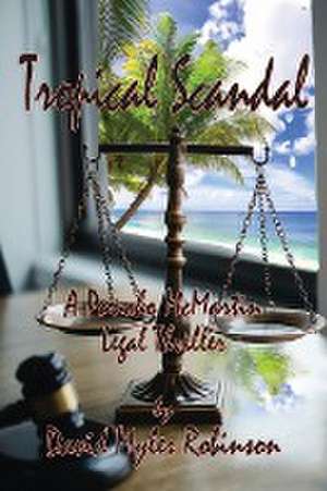 Tropical Scandal - A Pancho McMartin Legal Thriller de David M Robinson