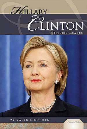 Hillary Rodham Clinton: Historic Leader de Valerie Bodden