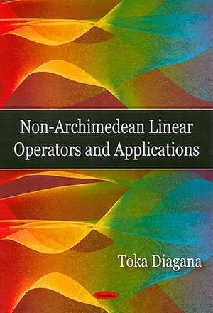 Non-Archimedean Linear Operators and Applications de Toka Diagana