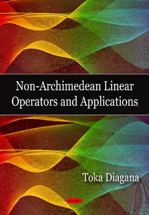 Non-Archimedean Linear Operators & Applications de Toka Diagana