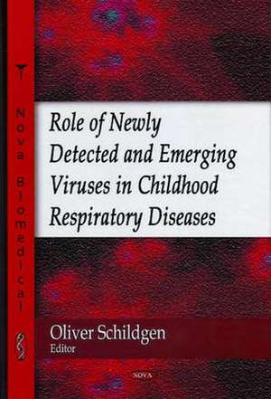 Role of Newly Detected and Emerging Viruses in Childhood Respiratory Diseases de Oliver Schildgen