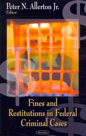 Fines and Restitutions in Federal Criminal Cases de Peter N. Jr. Allerton