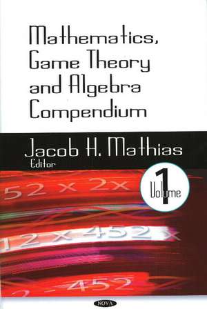 Mathematics, Game Theory & Algebra Compendium: Volume 1 de Bart Elias