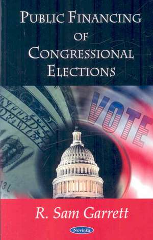 Public Financing of Congressional Elections de R. Sam Garrett