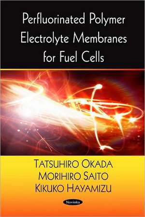 Perfluorinated Polymer Electrolyte Membranes for Fuel Cells de Tatsuhiro Okada