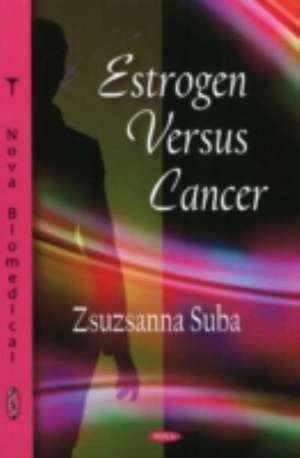 Estrogen Versus Cancer de Zsuzanna Suba