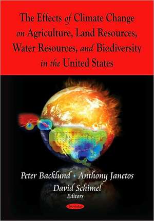 Effects of Climate Change on Agriculture, Land Resources, Water Resources, and Biodiversity in the United States de Peter Backlund