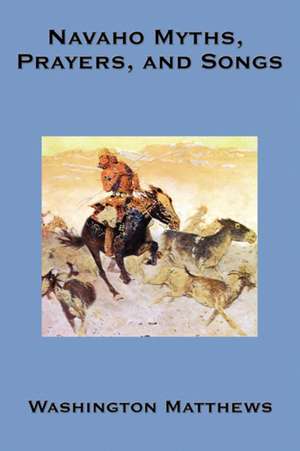 Navaho Myths, Prayers, and Songs de Washington Matthews