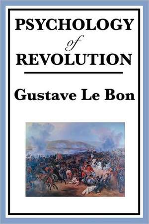 Psychology of Revolution de Gustave Lebon