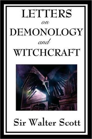 Letters on Demonology and Witchcraft: The Wonderful Wizard of Oz, the Marvelous Land of Oz, and Ozma of Oz de Sir Walter Scott