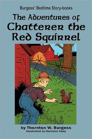 The Adventures of Chatterer the Red Squirrel de Thornton W. Burgess