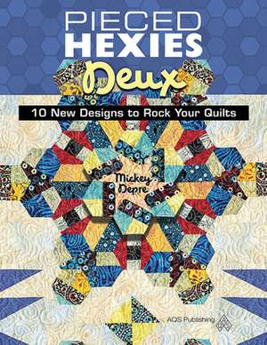 Pieced Hexies Deux - 10 New Designs to Rock Your Quilts: New Quilts from an Old Favorite de Mickey Depre