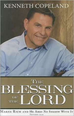 The Blessing of the Lord: Makes Rich and He Adds No Sorrow with It de Kenneth Copeland