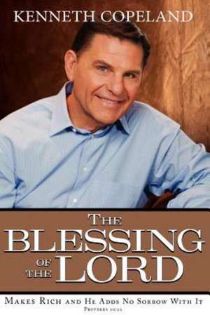 Blessing of the Lord: Makes Rich and He Adds No Sorrow with It de Kenneth Copeland