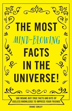 The Most Mind-Blowing Facts in the Universe!: 500 Insane-But-True Facts and Bits of Useless Knowledge to Impress Your Friends de Appleseed Press