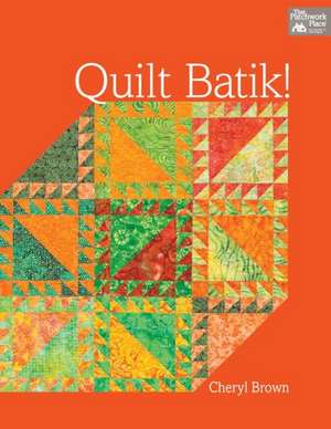 Quilt Batik! de Cheryl Brown