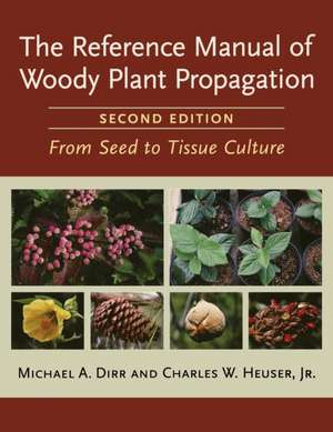 The Reference Manual of Woody Plant Propagation: From Seed to Tissue Culture de Michael A. Dirr