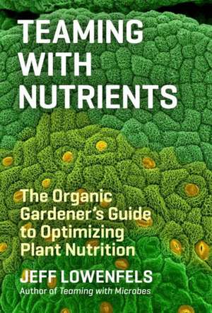 Teaming with Nutrients de Jeff Lowenfels