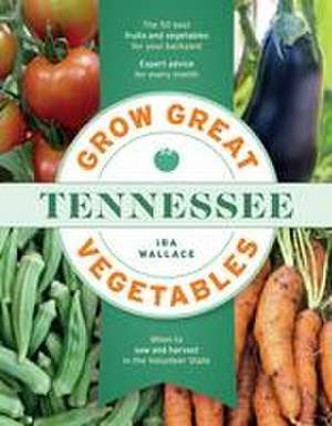 Grow Great Vegetables in Tennessee de Ira Wallace