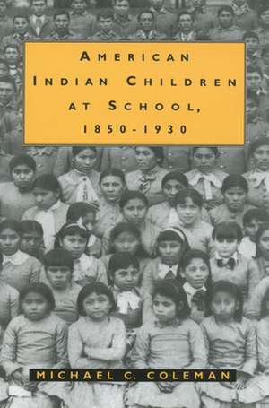 American Indian Children at School, 1850-1930 de Michael C. Coleman