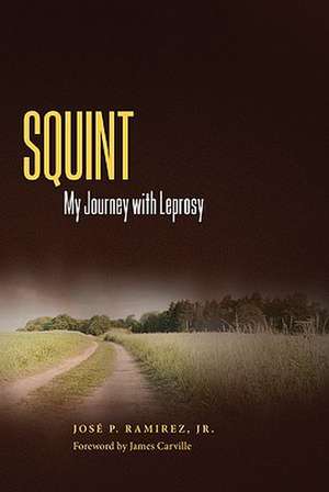 Squint: My Journey with Leprosy de Jose P. Ramirez