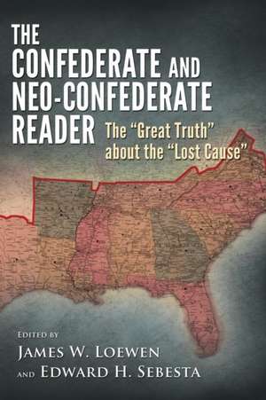 The Confederate and Neo-Confederate Reader: The "Great Truth" about the "Lost Cause" de James W. Loewen