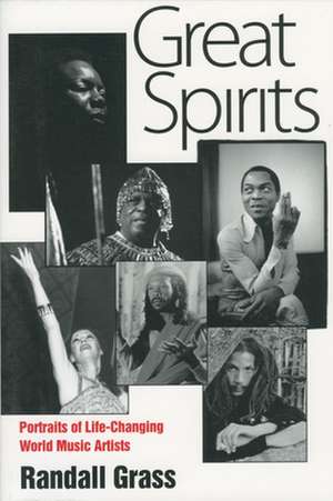 Great Spirits: Portraits of Life-Changing World Music Artists de Randall Grass