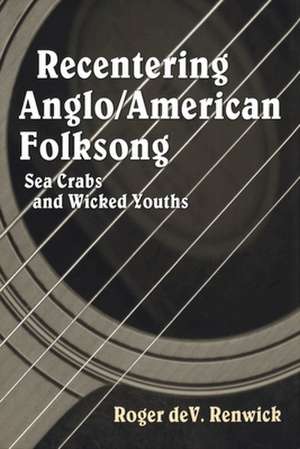 Recentering Anglo/American Folksong: Sea Crabs and Wicked Youths de Roger DeV Renwick