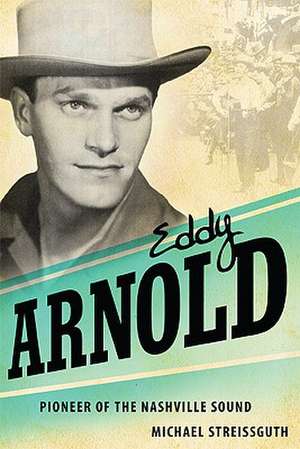 Eddy Arnold: Pioneer of the Nashville Sound de Michael Streissguth