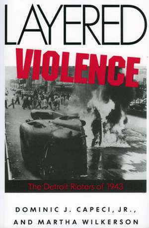 Layered Violence: The Detroit Rioters of 1943 de Martha Wilkerson