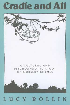 Cradle and All: A Cultural and Psychoanalytic Study of Nursery Rhymes de Lucy Rollin