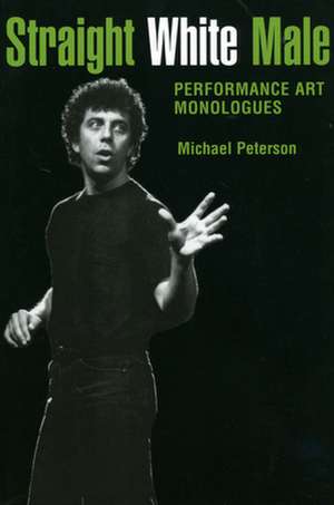 Straight White Male: Performance Art Monologues de Michael Peterson