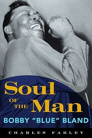 Soul of the Man: Bobby "Blue" Bland de Charles Farley